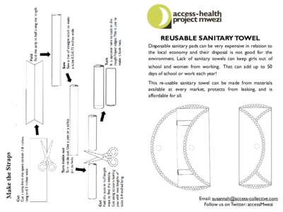 REUSABLE SANITARY TOWEL Disposable sanitary pads can be very expensive in relation to the local economy and their disposal is not good for the environment. Lack of sanitary towels can keep girls out of school and women f