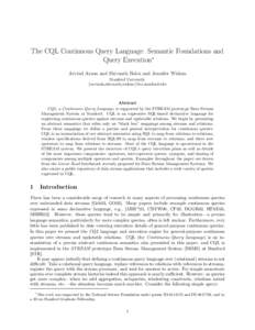The CQL Continuous Query Language: Semantic Foundations and Query Execution∗ Arvind Arasu and Shivnath Babu and Jennifer Widom Stanford University {arvinda,shivnath,widom}@cs.stanford.edu