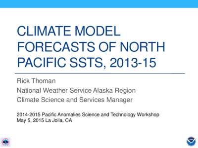 CLIMATE MODEL FORECASTS OF NORTH PACIFIC SSTS, Rick Thoman National Weather Service Alaska Region Climate Science and Services Manager