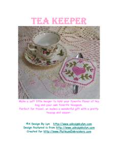 TEA KEEPER  Make a soft little keeper to hold your favorite flavor of tea bag and your own favorite teaspoon. Perfect for travel, or makes a wonderful gift with a pretty teacup and saucer.