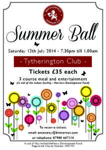 Summer Ball  Saturday 12th July[removed]30pm till 1.00am - Tytherington Club Tickets £35 each 3 course meal and entertainment