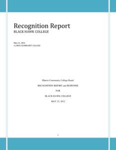 Recognition Report BLACK HAWK COLLEGE May 23, 2012 ILLINOIS COMMUNITY COLLEGE  Illinois Community College Board