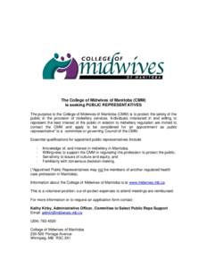 The College of Midwives of Manitoba (CMM) is seeking PUBLIC REPRESENTATIVES The purpose to the College of Midwives of Manitoba (CMM) is to protect the safety of the public in the provision of midwifery services. Individu
