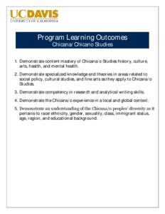 Program Learning Outcomes Chicana/Chicano Studies 1. Demonstrate content mastery of Chicana/o Studies history, culture, arts, health, and mental health. 2. Demonstrate specialized knowledge and theories in areas related 