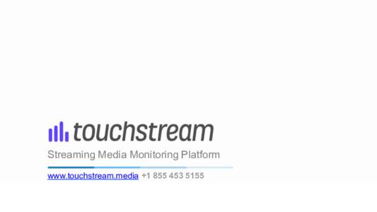 Streaming Media Monitoring Platform www.touchstream.media +Keeping you streaming smoothly Houston – We Have A Problem !