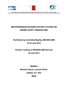 Sixth Steering Committee Meeting, MEDESS-4MS, Malta, 24-26 June 2014, Valletta, Malta  MEDITERRANEAN DECISION SUPPORT SYSTEM FOR MARINE SAFETY (MEDESS-4MS)  Sixth Steering Committee Meeting, MEDESS-4MS