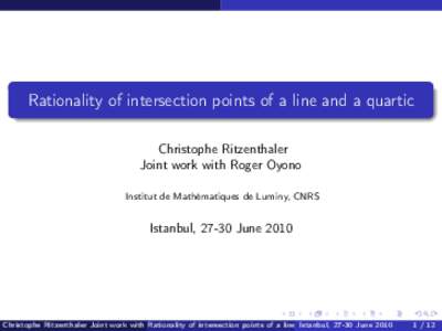 Rationality of intersection points of a line and a quartic Christophe Ritzenthaler Joint work with Roger Oyono Institut de Mathématiques de Luminy, CNRS  Istanbul, 27-30 June 2010
