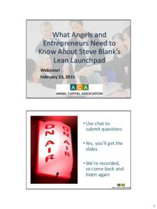 What Angels and Entrepreneurs Need to Know About Steve Blank’s Lean Launchpad Welcome! February 25, 2015