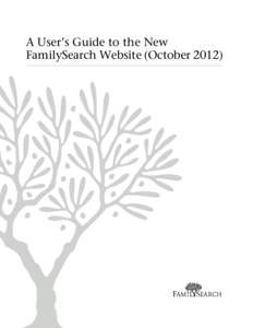 A User’s Guide to the New FamilySearch Website (October 2012) Published by FamilySearch, International Salt Lake City, Utah