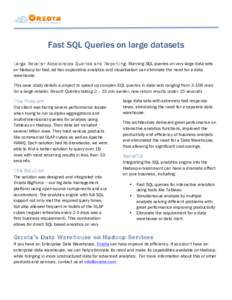 Fast SQL Queries on large datasets Large Retailer Accelerates Queries and Reporting: Running SQL queries on very large data sets on Hadoop for fast, ad-hoc explorative analytics and visualization can eliminate the need f