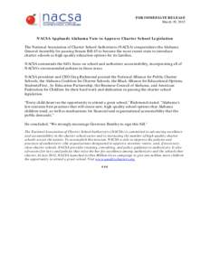 FOR IMMEDIATE RELEASE March 19, 2015 NACSA Applauds Alabama Vote to Approve Charter School Legislation The National Association of Charter School Authorizers (NACSA) congratulates the Alabama General Assembly for passing