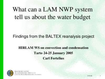 What can a LAM NWP system tell us about the water budget Findings from the BALTEX reanalysis project HIRLAM WS on convection and condensation TartoJanuary 2005 Carl Fortelius