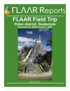 FLAAR Field Trip Peten district, Guatemala December 24, 2006-January 5, 2007 Nicholas Hellmuth