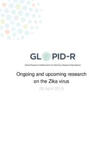 Global Research Collaboration for Infectious Disease Preparedness  Ongoing and upcoming research on the Zika virus 28 April 2016