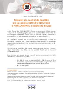Paris, le 18 décembre 2017, 20h  Transfert du contrat de liquidité de la société KEPLER CHEUVREUX à PORTZAMPARC Société de Bourse AdUX (Code ISIN : FR0012821890 – Code mnémonique : ADUX), leader
