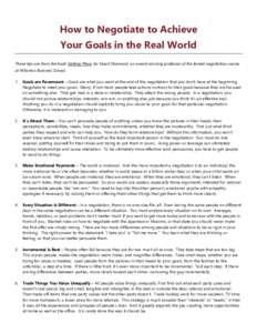 How to Negotiate to Achieve Your Goals in the Real World These tips are from the book Getting More, by Stuart Diamond, an award-winning professor of the famed negotiation course at Wharton Business School. 1.