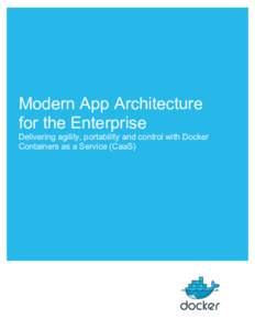 Modern App Architecture for the Enterprise Delivering agility, portability and control with Docker Containers as a Service (CaaS)
