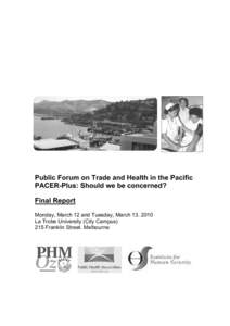 Public Forum on Trade and Health in the Pacific PACER-Plus: Should we be concerned? Final Report Monday, March 12 and Tuesday, MarchLa Trobe University (City Campus) 215 Franklin Street. Melbourne