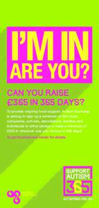 CAN YOU RAISE £365 IN 365 DAYS? To provide ongoing local support, Autism Guernsey is aiming to sign up a minimum of 365 clubs, companies, schools, associations, families and individuals to either pledge or raise a minim