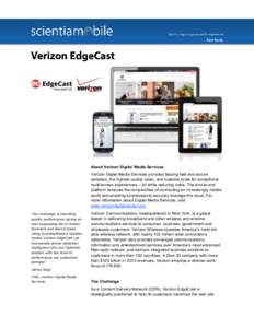 About Verizon Digital Media Services Verizon Digital Media Services provides blazing-fast and secure websites, the highest-quality video, and massive scale for exceptional multi-screen experiences -- all while reducing c