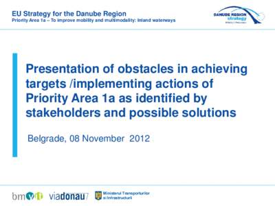 EU Strategy for the Danube Region Priority Area 1a – To improve mobility and multimodality: Inland waterways Presentation of obstacles in achieving targets /implementing actions of Priority Area 1a as identified by