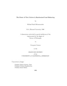 The Power of Two Choices in Randomized Load Balancing by Michael David Mitzenmacher B.A. (Harvard UniversityA dissertation submitted in partial satisfaction of the requirements for the degree of