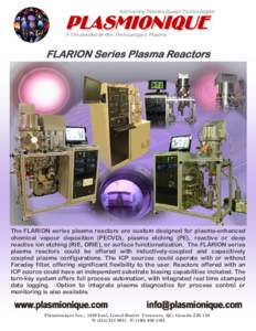FLARION Series Plasma Reactors  The FLARION series plasma reactors are custom designed for plasma-enhanced chemical vapour deposition (PECVD), plasma etching (PE), reactive or deep reactive ion etching (RIE, DRIE), or su