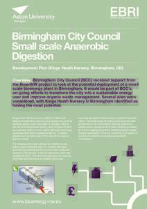 Birmingham City Council Small scale Anaerobic Digestion Development Plan (Kings Heath Nursery, Birmingham, UK) Overview: Birmingham City Council (BCC) received support from the BioenNW project to look at the potential de