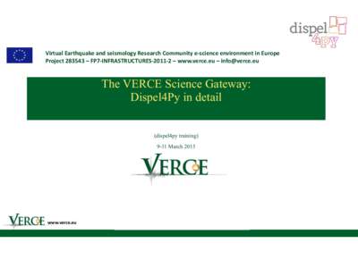 Virtual	
  Earthquake	
  and	
  seismology	
  Research	
  Community	
  e-­‐science	
  environment	
  in	
  Europe	
   Project	
  283543	
  –	
  FP7-­‐INFRASTRUCTURES-­‐2011-­‐2	
  –	
  www.