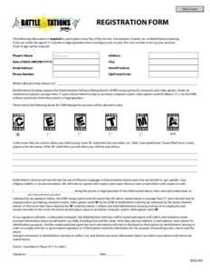 Print Form  REGISTRATION FORM The following information is required to participate in any Pay-2-Play Service, Tournament, Contest, etc. at BattleStations Gaming. If you are under the age of 17 a parent or legal guardian 