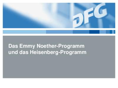 Das Emmy Noether-Programm und das Heisenberg-Programm Themen  ► Das Emmy Noether-Programm