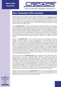 March 2004 Newsletter CRC For Advanced Composite Structures Ltd New Composites CRC Launched Building on twelve years of highly successful research and development of its predecessor, the new