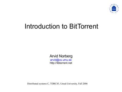 Introduction to BitTorrent  Arvid Norberg [removed] http://libtorrent.net