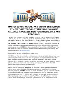    MASTER JUMPS, TRICKS, AND STUNTS IN BALLOON 27’s (B27) MOTORCYCLE TRICK JUMPING GAME HILL BILL, AVAILABLE NOW FOR iPHONE, iPAD AND iPOD TOUCH