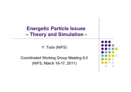 Energetic Particle Issues – Theory and Simulation Y. Todo (NIFS)
 Coordinated Working Group Meeting 8.0 (NIFS, March 16-17, 2011)  Outline