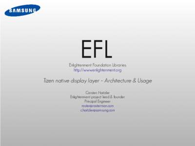 EFL  Enlightenment Foundation Libraries http://www.enlightenment.org  Tizen native display layer – Architecture & Usage