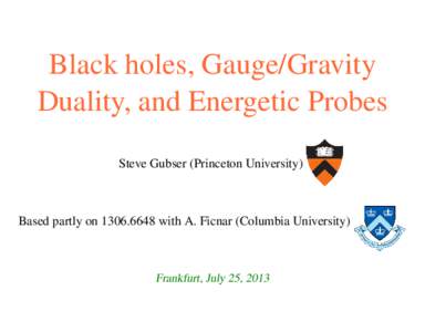 Black holes, Gauge/Gravity Duality, and Energetic Probes Steve Gubser (Princeton University) Based partly onwith A. Ficnar (Columbia University)