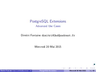 PostgreSQL Extensions Advanced Use Cases Dimitri Fontaine  Mercredi 20 Mai 2015