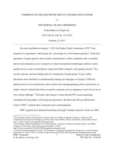 COMMENTS OF THE ELECTRONIC PRIVACY INFORMATION CENTER to THE FEDERAL TRADE COMMISSION In the Matter of Google, Inc. “FTC File No. File No” February 22, 2013