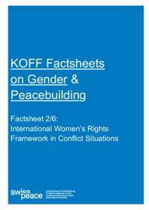 KOFF Factsheets on Gender & Peacebuilding Factsheet 2/6: International Women’s Rights Framework in Conflict Situations