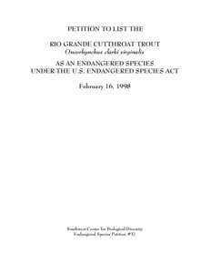 PETITION TO LIST THE RIO GRANDE CUTTHROAT TROUT Oncorhynchus clarki virginalis AS AN ENDANGERED SPECIES UNDER THE U.S. ENDANGERED SPECIES ACT February 16, 1998