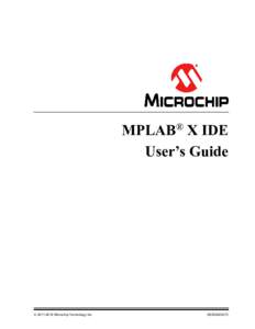 MPLAB® X IDE User’s Guide  Microchip Technology Inc.  DS50002027C