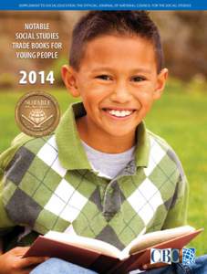 SUPPLEMENT TO SOCIAL EDUCATION, THE OFFICIAL JOURNAL OF NATIONAL COUNCIL FOR THE SOCIAL STUDIES  NOTABLE SOCIAL STUDIES TRADE BOOKS FOR YOUNG PEOPLE