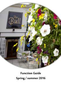 Function Guide Spring / summer 2016 Welcome Whether you’re planning a birthday, wedding or a work conference, The Bull would love to help. Our dedicated team will take care of all the details on your behalf to make su
