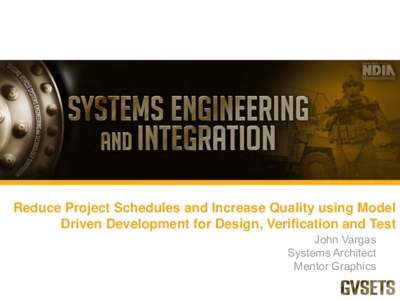 Reduce Project Schedules and Increase Quality using Model Driven Development for Design, Verification and Test John Vargas Systems Architect Mentor Graphics Reduce Project Schedules using MDD – © Mentor Graphics 2013