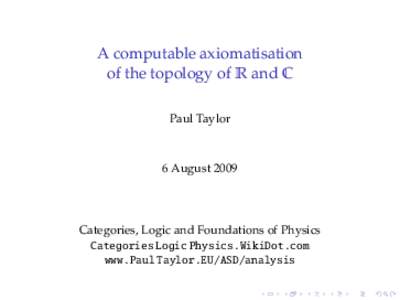 A computable axiomatisation of the topology of R and C Paul Taylor 6 August 2009