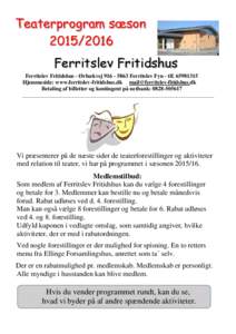 Teaterprogram sæsonFerritslev Fritidshus Ferritslev Fritidshus - ØrbækvejFerritslev Fyn - tlfHjemmeside: www.ferritslev-fritidshus.dk  Betaling af billette