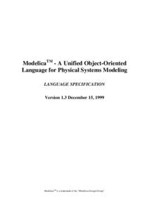 ModelicaTM - A Unified Object-Oriented Language for Physical Systems Modeling LANGUAGE SPECIFICATION Version 1.3 December 15, 1999  ModelicaTM is a trademark of the 
