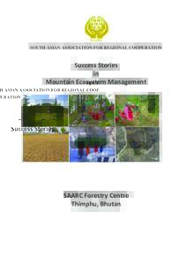 SOUTH ASIAN ASSOCIATION FOR REGIONAL COOPERATION  Success	
  Stories	
  	
   in	
  	
   Mountain	
  Ecosystem	
  Management	
   	
  
