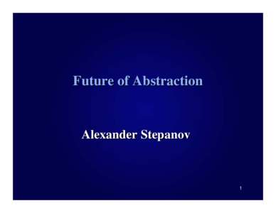 Future of Abstraction  Alexander Stepanov 1